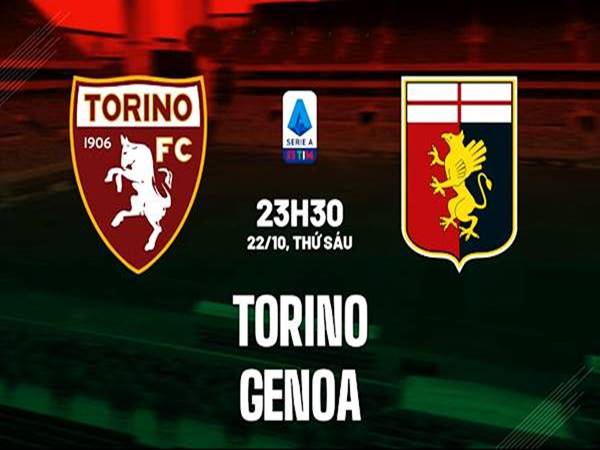 Nhận định Torino vs Genoa, 23h30 ngày 22/10 VĐQG Ý