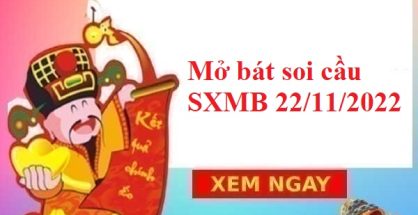 Mở bát soi cầu SXMB 22/11/2022