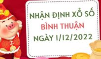 Nhận định xổ số Bình Thuận ngày 1/12/2022 thứ 5 hôm nay