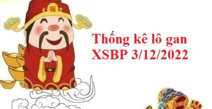 Thống kê lô gan XSBP 3/12/2022