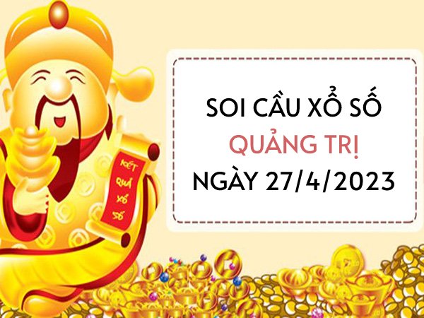 Soi cầu KQ xổ số Quảng Trị ngày 27/4/2023 thứ 5 hôm nay