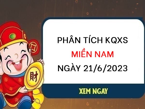 Phân tích xổ số miền Nam ngày 21/6/2023 thứ 4 hôm nay