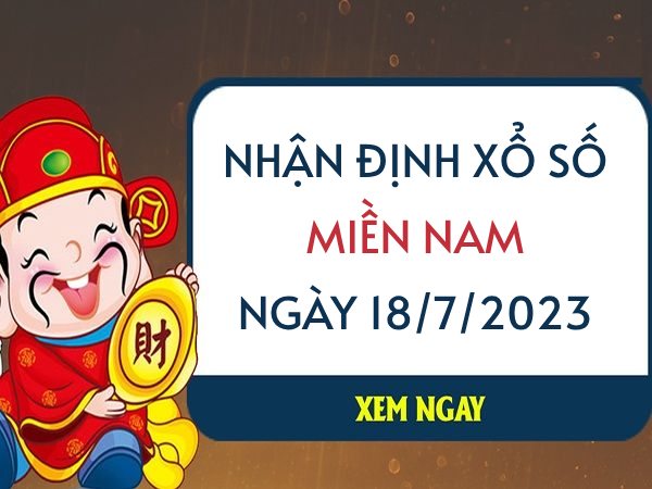 Nhận định xổ số miền Nam ngày 18/7/2023 thứ 3 hôm nay