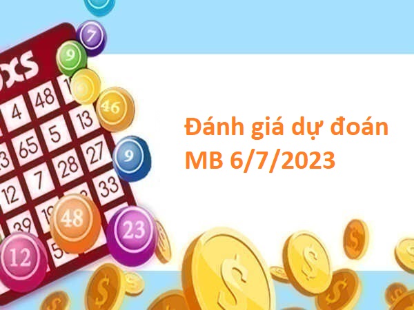 Đánh giá dự đoán MB 6/7/2023