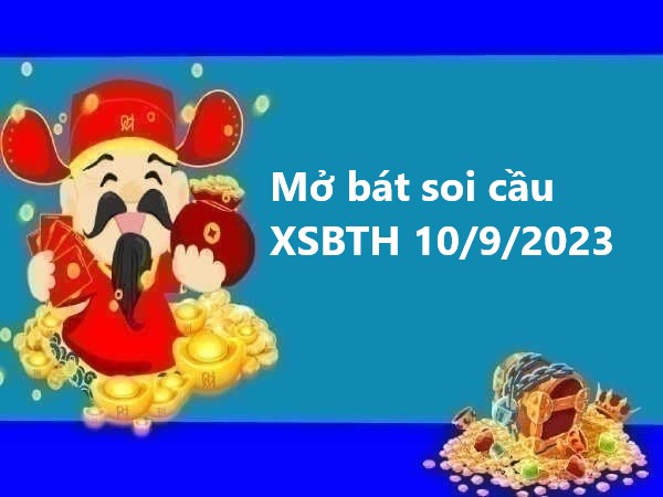 Mở bát soi cầu XSBTH 10/9/2023