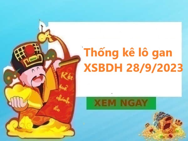 Thống kê lô gan XSBDH 28/9/2023