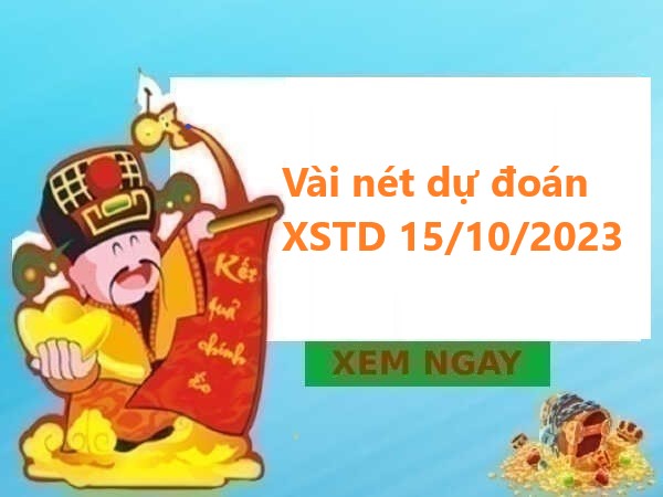 Vài nét dự đoán XSTD 15/10/2023