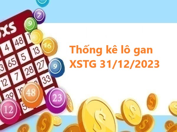 Thống kê lô gan XSTG 31/12/2023