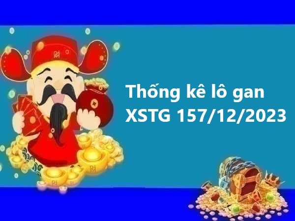 Thống kê lô gan XSTG 157/12/2023