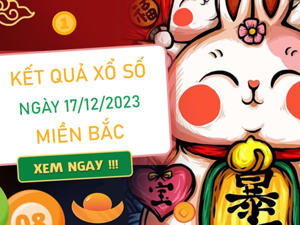 Thống kê KQXSMB 17/12/2023 chủ nhật chốt cặp số tài lộc