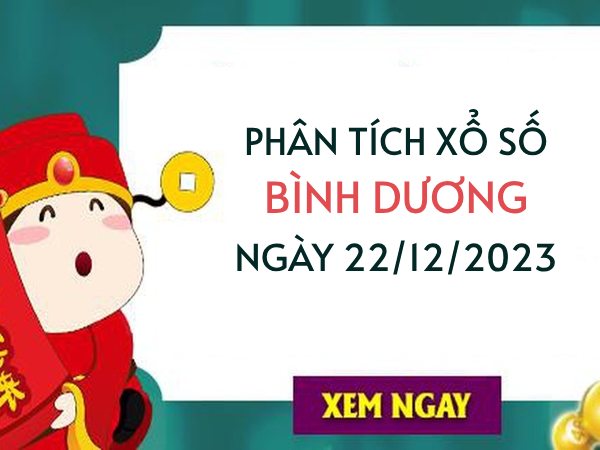 Phân tích XS Bình Dương ngày 22/12/2023 hôm nay thứ 6