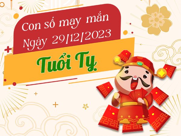 Con số may mắn tuổi Tỵ hôm nay ngày 29/12/2023