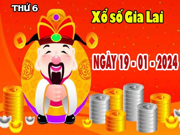 Nhận định XSGL ngày 19/1/2024 - Nhận định đài xổ số Gia Lai thứ 6