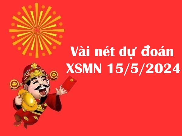 Vài nét dự đoán xổ số MN 15/5/2024