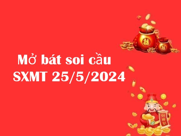 Mở bát soi cầu SXMT 25/5/2024