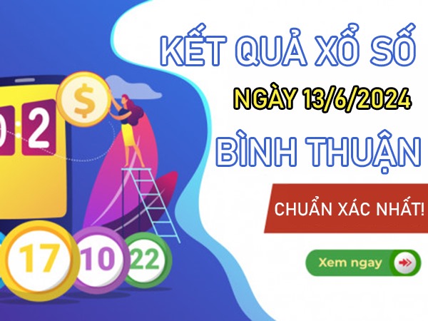 Nhận định XSBTH ngày 13/6/2024 dự đoán song thủ đặc biệt