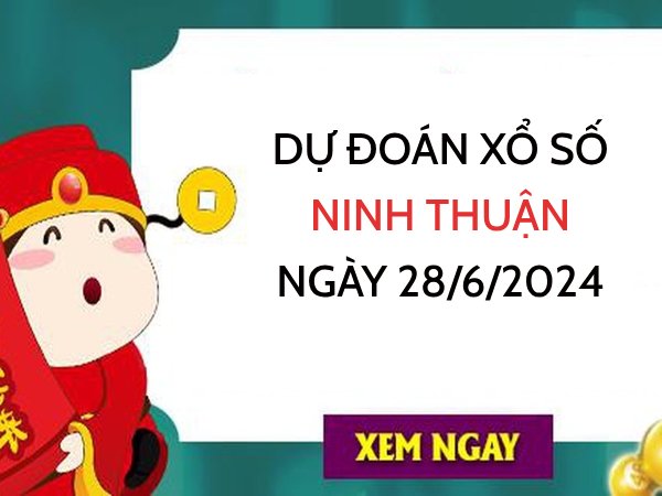 Dự đoán KQ xổ số Ninh Thuận ngày 28/6/2024 hôm nay thứ 6