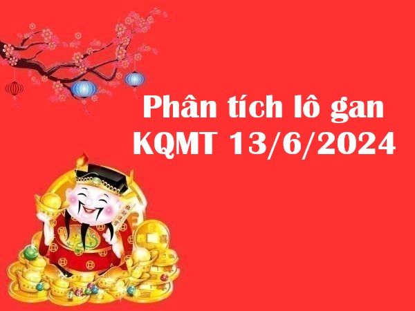 Phân tích lô gan KQMT 13/6/2024