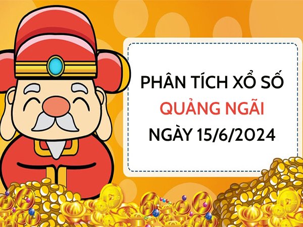 Phân tích xổ số Quảng Ngãi ngày 15/6/2024 thứ 7 hôm nay