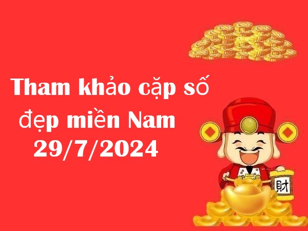 Tham khảo cặp số đẹp miền Nam 29/7/2024