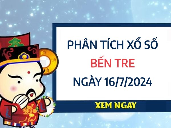 Phân tích xổ số Bến Tre ngày 16/7/2024 thứ 3 hôm nay