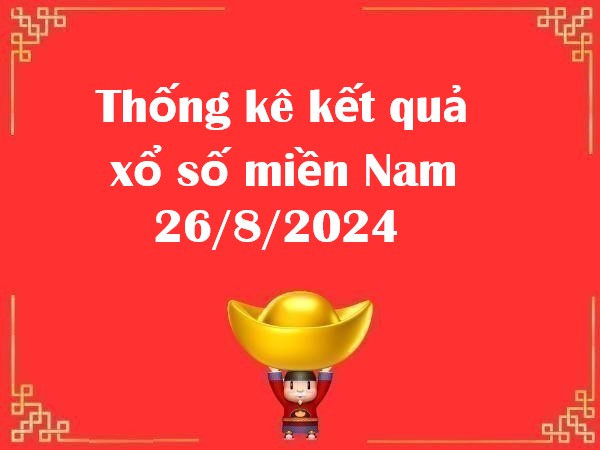 Thống kê kết quả xổ số miền Nam 26/8/2024