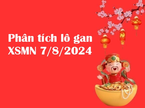 Phân tích lô gan xổ số MN 7/8/2024