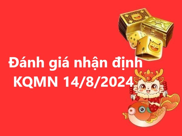 Đánh giá nhận định KQMN 14/8/2024