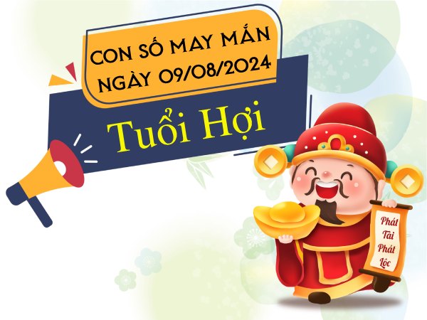 Con số may mắn tuổi Hợi hôm nay ngày 9/8/2024 Thần Tài ưu ái