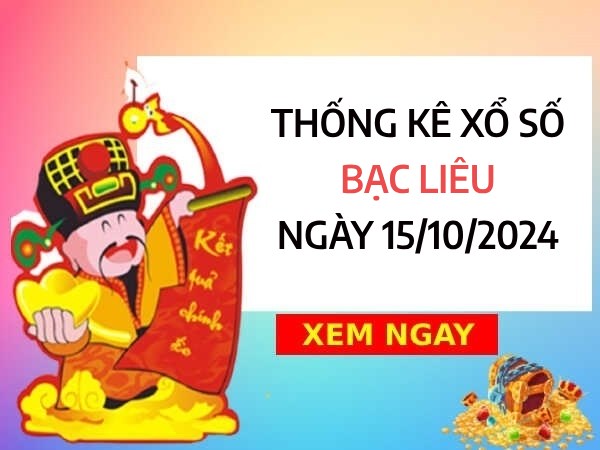 Thống kê con số may mắn xổ số Bạc Liêu ngày 15/10/2024 thứ 3