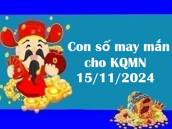 Con số may mắn cho KQMN 15/11/2024