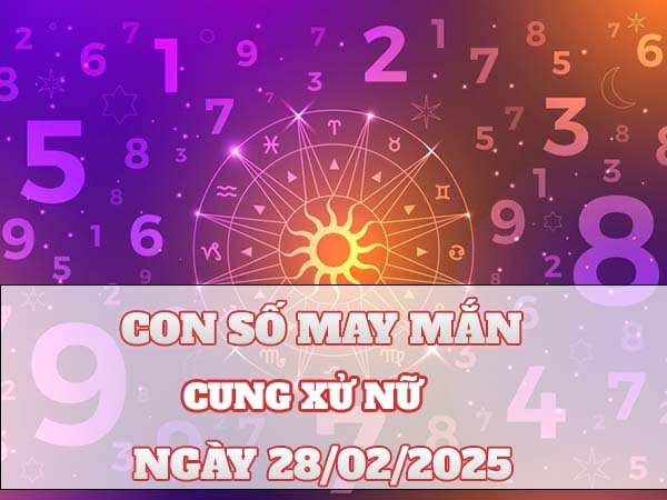 Con số phú quý cung Xử Nữ ngày 28/2/2025 thứ 6 hôm nay