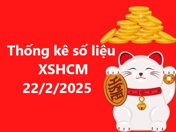 Thống kê số liệu KQXS Hồ Chí Minh 22/2/2025
