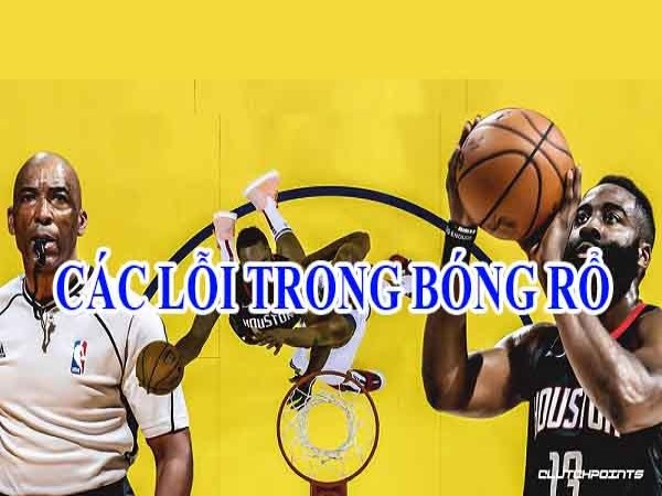 Những lỗi trong bóng rổ thường gặp nhất và cách khắc phục Những lỗi trong bóng rổ thường gặp nhất và cách khắc phục