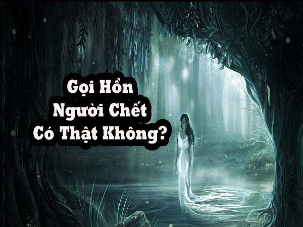 gọi hồn người chết có thật không