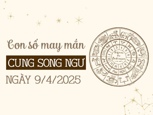 Con số vàng cung Song Ngư 9/4/2025 khơi nguồn tài lộc