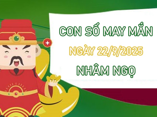 Thành công lớn với số lộc tuổi Nhâm Ngọ 22/9/2025