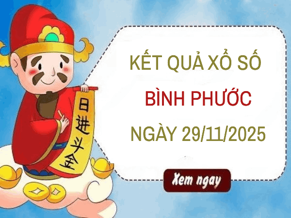 Dự đoán xổ số Bình Phước 29/11/2025 thứ 7 siêu chuẩn