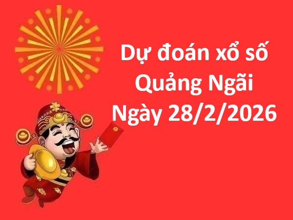 Dự đoán xổ số Quảng Ngãi ngày 28 tháng 2