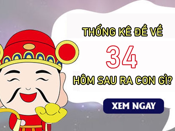 Đề về 34 hôm sau ra con gì, về con gì tiềm năng nhất?