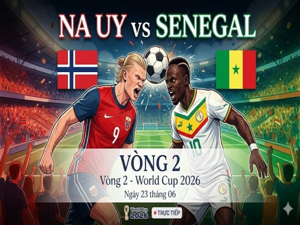 Dự đoán Na Uy vs Senegal, nhận định tỷ số ngày 23/06