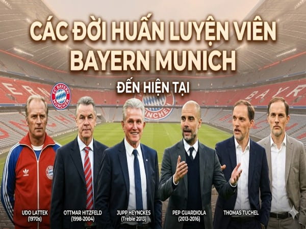 Điểm lại các đời huấn luyện viên Bayern Munich đến hiện tại Điểm lại các đời huấn luyện viên Bayern Munich đến hiện tại