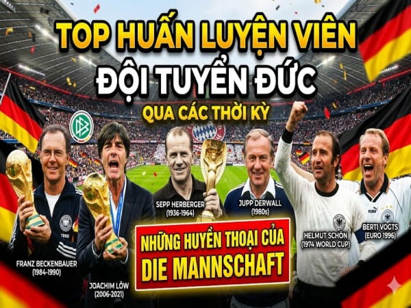 TOP huấn luyện viên đội tuyển Đức qua các thời kỳ lịch sử