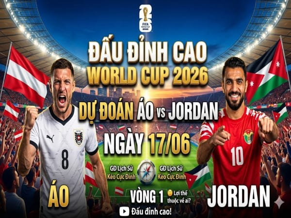 Dự đoán Áo vs Jordan, nhận định tỷ số ngày 17/06