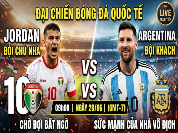 Dự đoán Jordan vs Argentina, nhận định tỷ số ngày 28/06