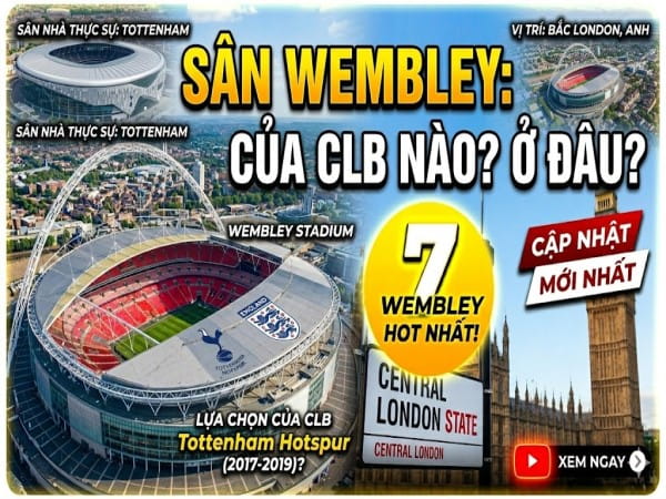 Sân Wembley của CLB nào, ở đâu? Biểu tượng bóng đá Anh